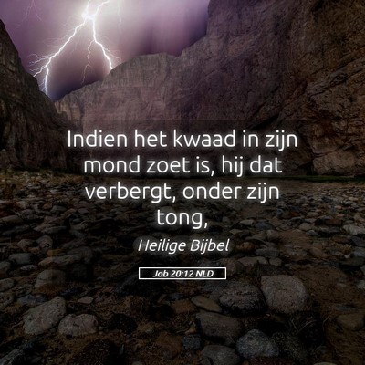 Picture 05 - Job 20:12 NLD - Indien het kwaad in zijn mond zoet is, hij dat - Bible Verse Picture