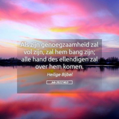 Picture 05 - Job 20:22 NLD - Als zijn genoegzaamheid zal vol zijn, zal hem - Bible Verse Picture