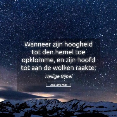 Picture 05 - Job 20:6 NLD - Wanneer zijn hoogheid tot den hemel toe opklomme, - Bible Verse Picture