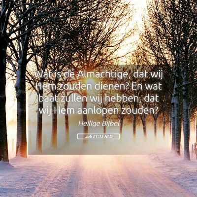 Picture 05 - Job 21:15 NLD - Wat is de Almachtige, dat wij Hem zouden dienen? - Bible Verse Picture