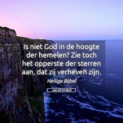 Picture 05 - Job 22:12 NLD - Is niet God in de hoogte der hemelen? Zie toch - Bible Verse Picture