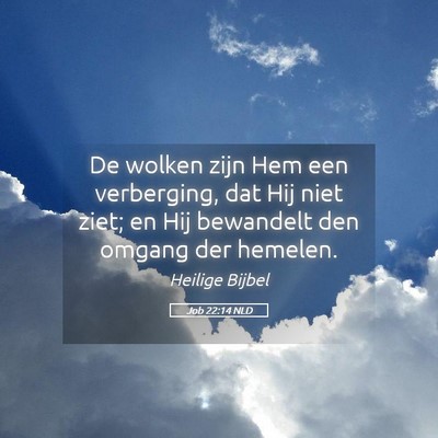 Picture 05 - Job 22:14 NLD - De wolken zijn Hem een verberging, dat Hij niet - Bible Verse Picture