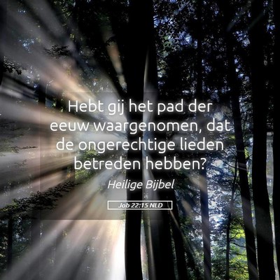 Picture 05 - Job 22:15 NLD - Hebt gij het pad der eeuw waargenomen, dat de - Bible Verse Picture