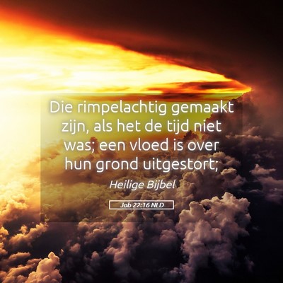 Picture 05 - Job 22:16 NLD - Die rimpelachtig gemaakt zijn, als het de tijd - Bible Verse Picture