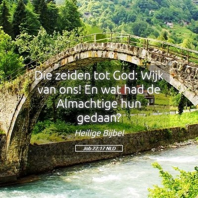 Picture 05 - Job 22:17 NLD - Die zeiden tot God: Wijk van ons! En wat had de - Bible Verse Picture