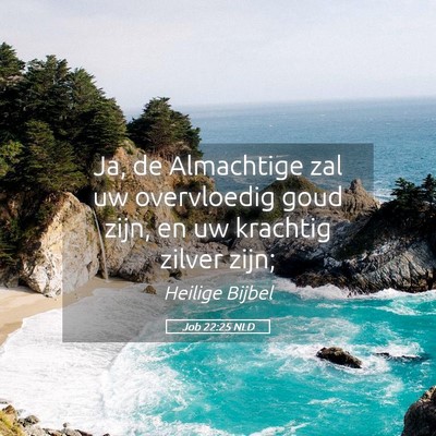 Picture 05 - Job 22:25 NLD - Ja, de Almachtige zal uw overvloedig goud zijn, - Bible Verse Picture