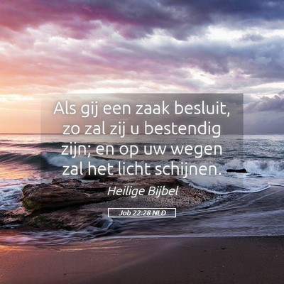 Picture 05 - Job 22:28 NLD - Als gij een zaak besluit, zo zal zij u bestendig - Bible Verse Picture