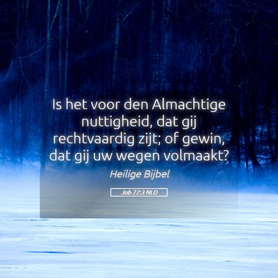 Picture 05 - Job 22:3 NLD - Is het voor den Almachtige nuttigheid, dat gij - Bible Verse Picture