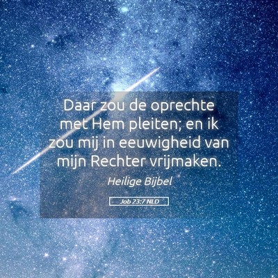 Picture 05 - Job 23:7 NLD - Daar zou de oprechte met Hem pleiten; en ik zou - Bible Verse Picture