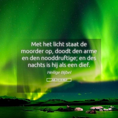 Picture 05 - Job 24:14 NLD - Met het licht staat de moorder op, doodt den arme - Bible Verse Picture