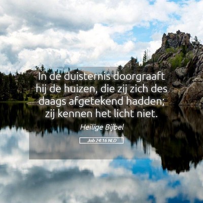 Picture 05 - Job 24:16 NLD - In de duisternis doorgraaft hij de huizen, die - Bible Verse Picture