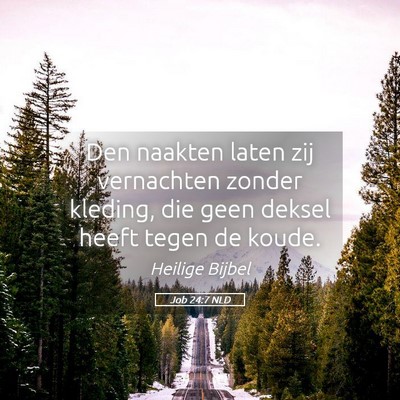 Picture 05 - Job 24:7 NLD - Den naakten laten zij vernachten zonder kleding, - Bible Verse Picture