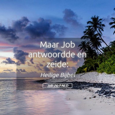 Picture 05 - Job 26:1 NLD - Maar Job antwoordde en - Bible Verse Picture