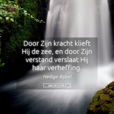 Picture 05 - Job 26:12 NLD - Door Zijn kracht klieft Hij de zee, en door Zijn - Bible Verse Picture