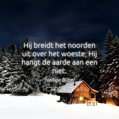 Picture 05 - Job 26:7 NLD - Hij breidt het noorden uit over het woeste; Hij - Bible Verse Picture