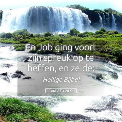 Picture 05 - Job 27:1 NLD - En Job ging voort zijn spreuk op te heffen, en - Bible Verse Picture