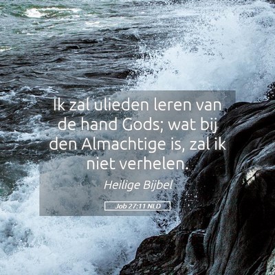 Picture 05 - Job 27:11 NLD - Ik zal ulieden leren van de hand Gods; wat bij - Bible Verse Picture