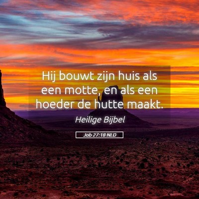 Picture 05 - Job 27:18 NLD - Hij bouwt zijn huis als een motte, en als een - Bible Verse Picture