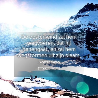 Picture 05 - Job 27:21 NLD - De oostenwind zal hem wegvoeren, dat hij - Bible Verse Picture