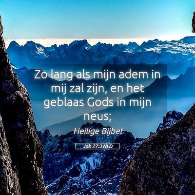 Picture 05 - Job 27:3 NLD - Zo lang als mijn adem in mij zal zijn, en het - Bible Verse Picture