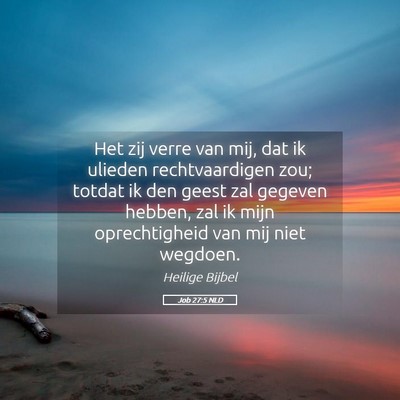 Picture 05 - Job 27:5 NLD - Het zij verre van mij, dat ik ulieden - Bible Verse Picture