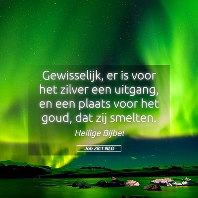 Picture 05 - Job 28:1 NLD - Gewisselijk, er is voor het zilver een uitgang, - Bible Verse Picture