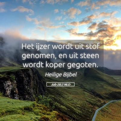 Picture 05 - Job 28:2 NLD - Het ijzer wordt uit stof genomen, en uit steen - Bible Verse Picture