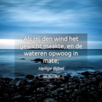 Picture 05 - Job 28:25 NLD - Als Hij den wind het gewicht maakte, en de - Bible Verse Picture
