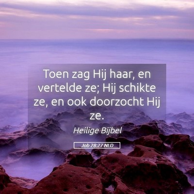 Picture 05 - Job 28:27 NLD - Toen zag Hij haar, en vertelde ze; Hij schikte - Bible Verse Picture