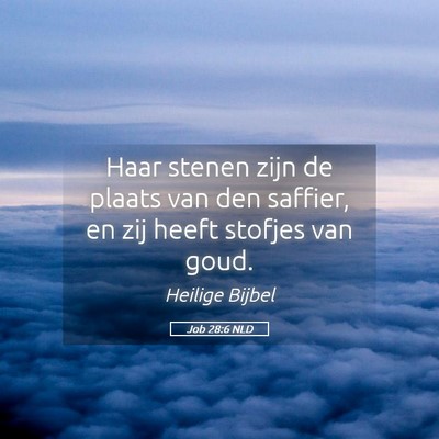 Picture 05 - Job 28:6 NLD - Haar stenen zijn de plaats van den saffier, en - Bible Verse Picture
