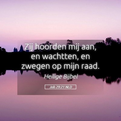 Picture 05 - Job 29:21 NLD - Zij hoorden mij aan, en wachtten, en zwegen op - Bible Verse Picture