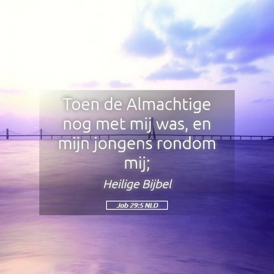 Picture 05 - Job 29:5 NLD - Toen de Almachtige nog met mij was, en mijn - Bible Verse Picture