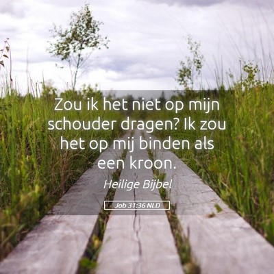 Picture 05 - Job 31:36 NLD - Zou ik het niet op mijn schouder dragen? Ik zou - Bible Verse Picture
