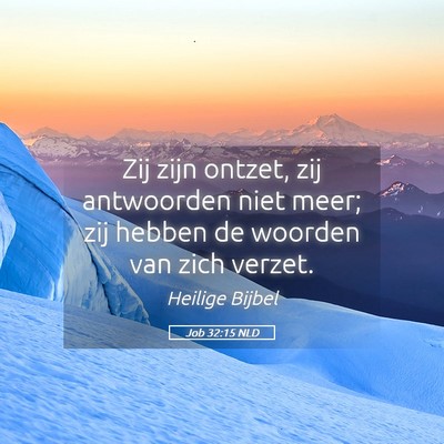 Picture 05 - Job 32:15 NLD - Zij zijn ontzet, zij antwoorden niet meer; zij - Bible Verse Picture
