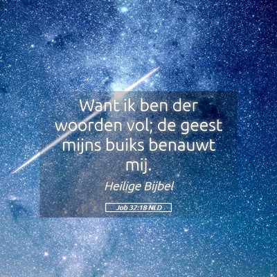 Picture 05 - Job 32:18 NLD - Want ik ben der woorden vol; de geest mijns buiks - Bible Verse Picture