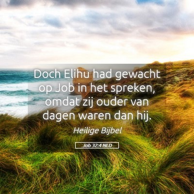 Picture 05 - Job 32:4 NLD - Doch Elihu had gewacht op Job in het spreken, - Bible Verse Picture