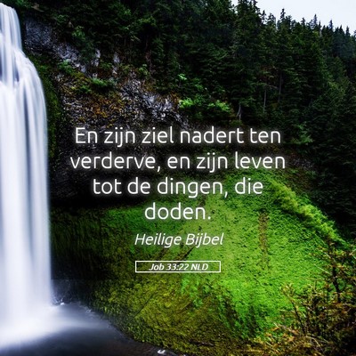 Picture 05 - Job 33:22 NLD - En zijn ziel nadert ten verderve, en zijn leven - Bible Verse Picture