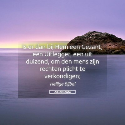Picture 05 - Job 33:23 NLD - Is er dan bij Hem een Gezant, een Uitlegger, een - Bible Verse Picture