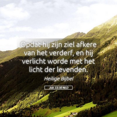 Picture 05 - Job 33:30 NLD - Opdat hij zijn ziel afkere van het verderf, en - Bible Verse Picture