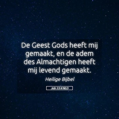 Picture 05 - Job 33:4 NLD - De Geest Gods heeft mij gemaakt, en de adem des - Bible Verse Picture