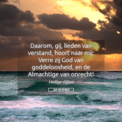 Picture 05 - Job 34:10 NLD - Daarom, gij, lieden van verstand, hoort naar mij: - Bible Verse Picture