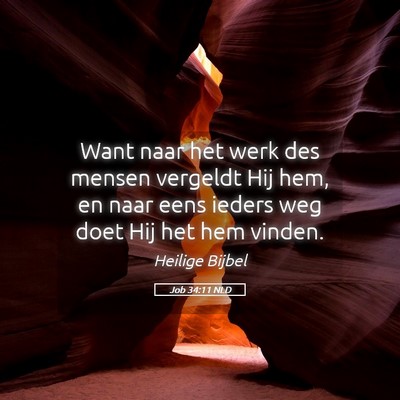 Picture 05 - Job 34:11 NLD - Want naar het werk des mensen vergeldt Hij hem, - Bible Verse Picture