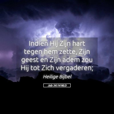Picture 05 - Job 34:14 NLD - Indien Hij Zijn hart tegen hem zette, Zijn geest - Bible Verse Picture