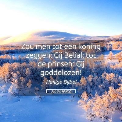 Picture 05 - Job 34:18 NLD - Zou men tot een koning zeggen: Gij Belial; tot de - Bible Verse Picture