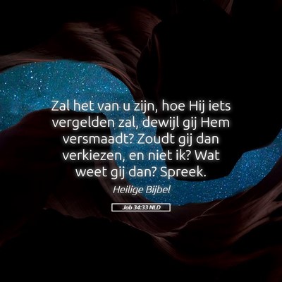 Picture 05 - Job 34:33 NLD - Zal het van u zijn, hoe Hij iets vergelden zal, - Bible Verse Picture
