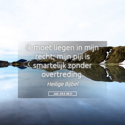 Picture 05 - Job 34:6 NLD - Ik moet liegen in mijn recht; mijn pijl is - Bible Verse Picture