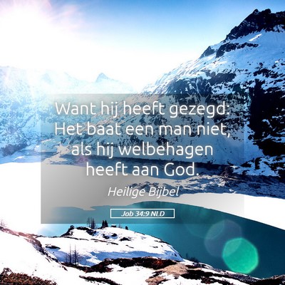 Picture 05 - Job 34:9 NLD - Want hij heeft gezegd: Het baat een man niet, als - Bible Verse Picture