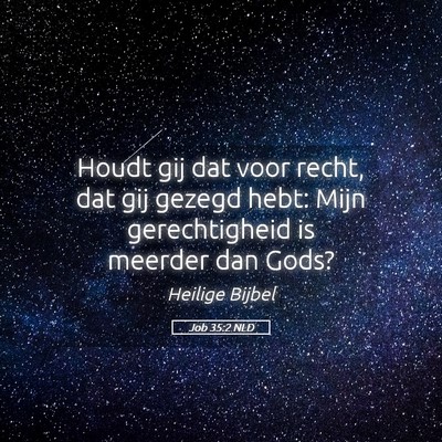 Picture 05 - Job 35:2 NLD - Houdt gij dat voor recht, dat gij gezegd hebt: - Bible Verse Picture