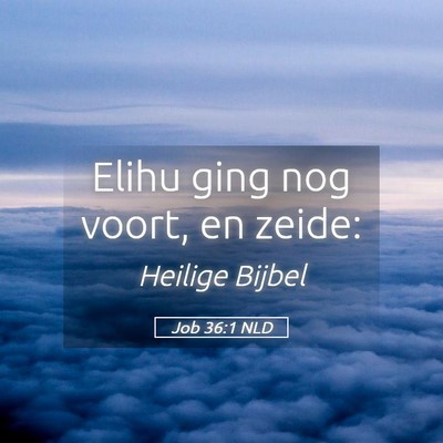 Picture 05 - Job 36:1 NLD - Elihu ging nog voort, en - Bible Verse Picture