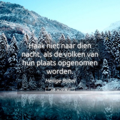 Picture 05 - Job 36:20 NLD - Haak niet naar dien nacht, als de volken van hun - Bible Verse Picture